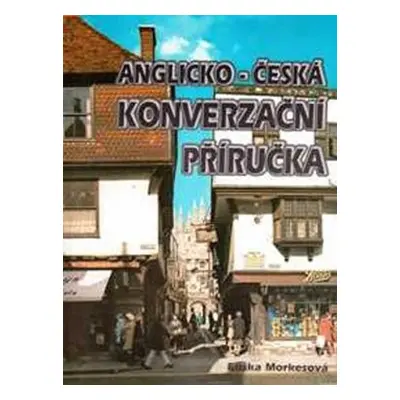 Anglicko-česká konverzační příručka - Eliška Morkesová