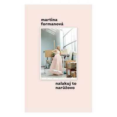 Nalakuj to narůžovo, 3. vydání - Martina Formanová