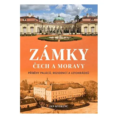 Zámky Čech a Moravy - Příběhy paláců, rezidencí a letohrádků - Jan Kvirenc