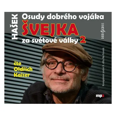 Osudy dobrého vojáka Švejka za světové války 2 - CDmp3 (Čte Oldřich Kaiser) - Jaroslav Hašek