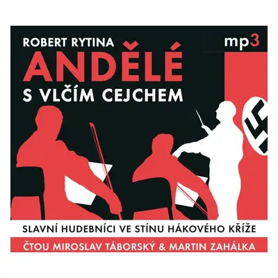 Andělé s vlčím cejchem - Slavní hudebníci ve stínu hákového kříže - CDmp3 (Čte Miroslav Táborský