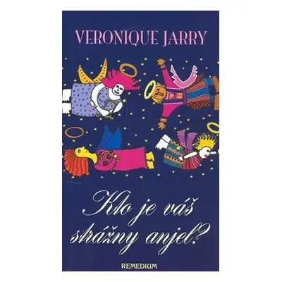 Kto je váš strážny anjel? - Veronique Jarry