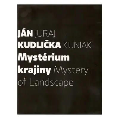 Mystérium krajiny Mystery of Landscape - Juraj Kuniak; Ján Kudlička