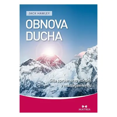 Obnova ducha - Síla správného konání v managementu - Jack Hawley