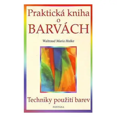 Praktická kniha o barvách - Waltraud-Maria Hulke