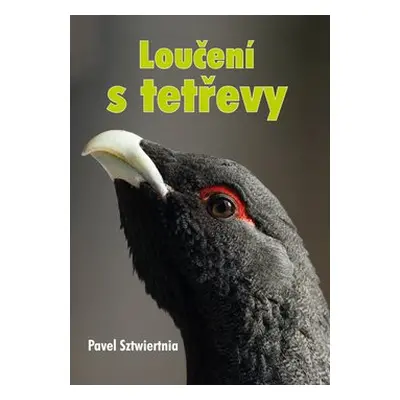 Loučení s tetřevy - Pavel Sztwiertnia