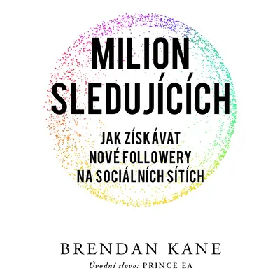 Milion sledujících - Jak získávat nové followery na sociálních sítích - Brendan Kane