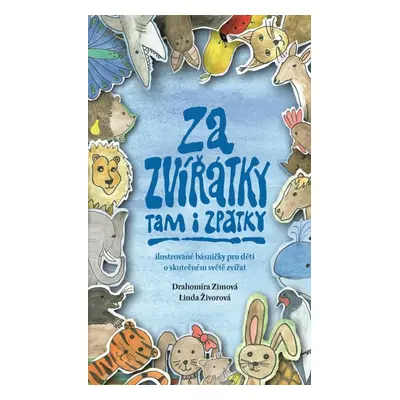 Za zvířátky tam i zpátky - Ilustrované básničky pro děti o skutečném světě zvířat - Drahomíra Zi