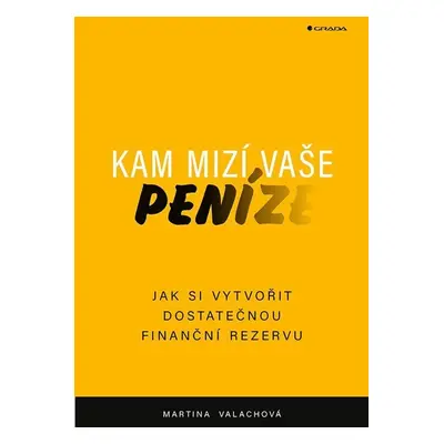 Kam mizí vaše peníze - Jak si vytvořit dostatečnou finanční rezervu - Martina Valachová