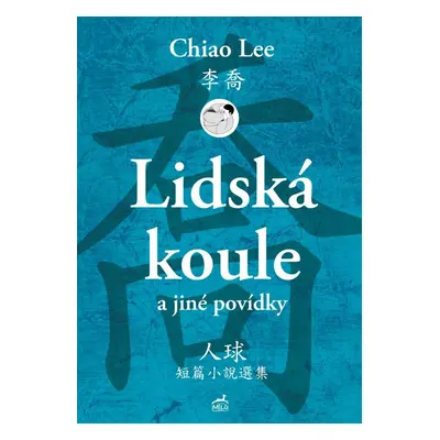 Lidská koule a jiné povídky - Chiao Lee