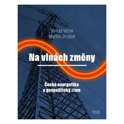 Na vlnách změny - Česká energetika a geopolitický zlom - Tomáš Vlček