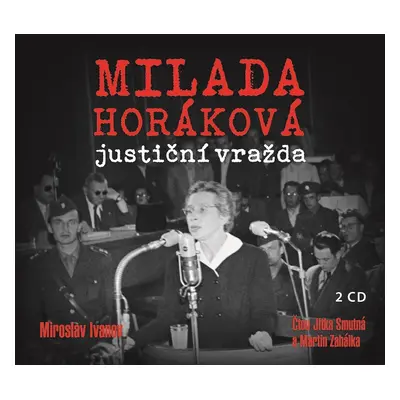 Milada Horáková: justiční vražda (audiokniha) - Miroslav Ivanov