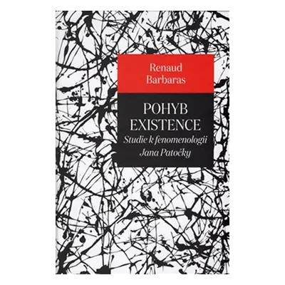 Pohyb existence - Studie k fenomenologii Jana Patočky - Renaud Barbaras