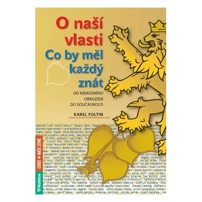 O naší vlasti - Co by měl každý znát – od národního obrození do současnosti - Karel Foltin