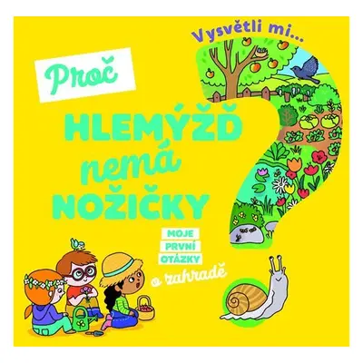 Vysvětli mi... Proč hlemýžď nemá nožičky? - Joséphine Sauvage