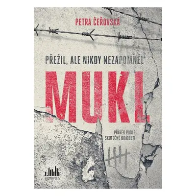 Mukl - Přežil, ale nikdy nezapomněl - Petra Čeřovská