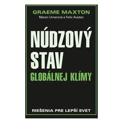 Núdzový stav globálnej klímy - Graeme Maxton; Maren Urnerová; Felix Austen