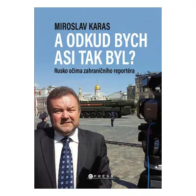 A odkud bych asi tak byl? - Rusko očima zahraničního reportéra - Miroslav Karas