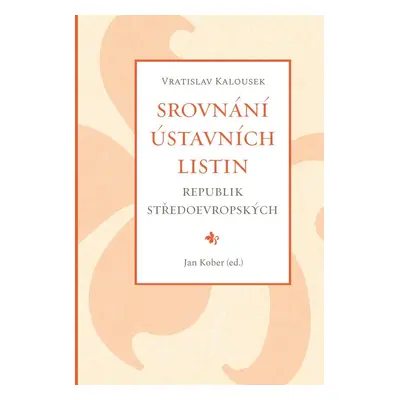 Srovnání ústavních listin republik středoevropských - Jan Kober