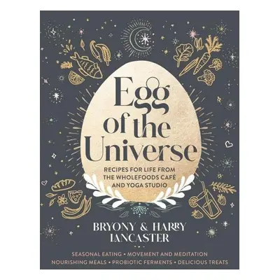 Egg of the Universe: From the community kitchen cafe and yoga studio - Harry Lancaster