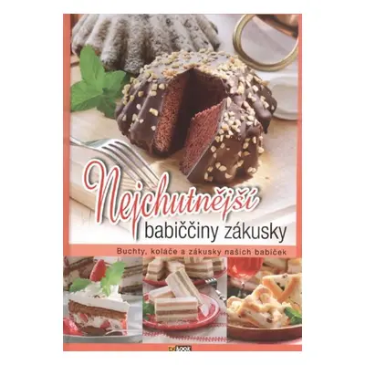 Nejchutnější babiččiny zákusky - Buchty, koláče a zákusky našich babiček