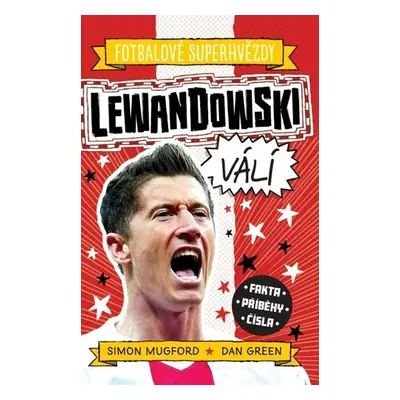 Fotbalové superhvězdy: Lewandowski / Fakta, příběhy, čísla - Simon Mugford