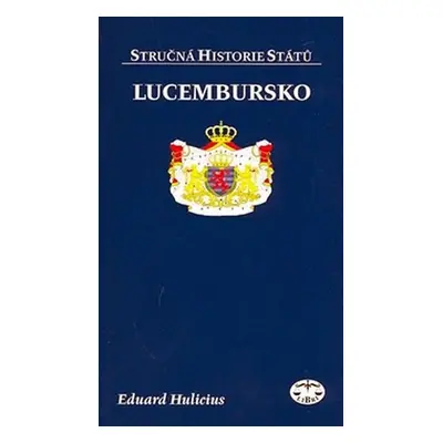 Lucembursko - stručná historie států - Eduard Hulicius