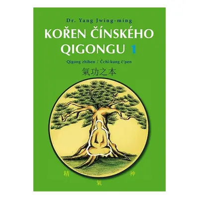 Kořen čínského Qigongu 1 - Qigong zhiben / Čchi-kung čpen - Jwing-ming Yang