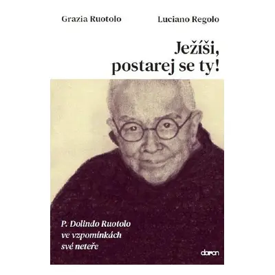 Ježíši, postarej se ty! - P. Dolindo Ruotolo ve vzpomínkách své neteře - Luciano Regolo