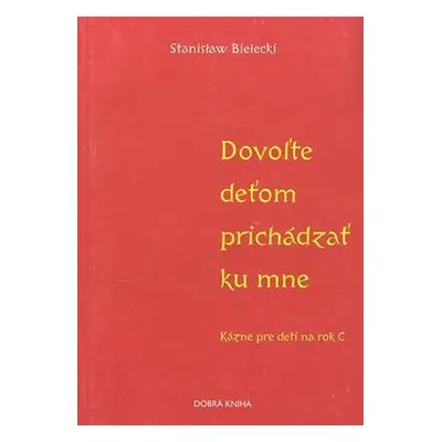 Dovoľte deťom prichádzať ku mne - Stanislaw Bielecki