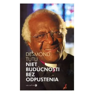 Niet budúcnosti bez odpustenia - Desmond Tutu