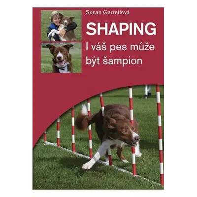 Shaping - I váš pes může být šampion - Susan Garrett