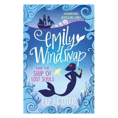 Emily Windsnap and the Ship of Lost Souls : Book 6 - Liz Kessler