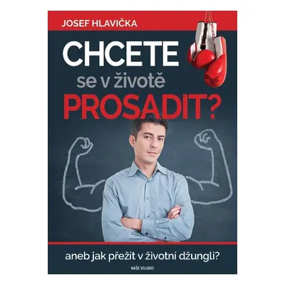 Chcete se v životě prosadit? aneb jak přežít v životní džungli? - Josef Hlavička