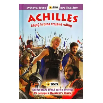 Achilles: Bájný hrdina Trojské války - Světová četba pro školáky - Homér