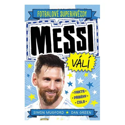 Fotbalové superhvězdy Messi válí - Fakta, příběhy, čísla - Simon Mugford