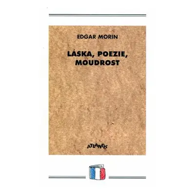 Láska, poezie, moudrost - Edgar Morin