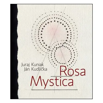 Rosa mystica - Juraj Kuniak; Ján Kudlička