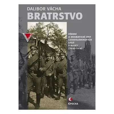 Bratrstvo - Všední a dramatické dny československých legií v Rusku 1914-1918, 2. vydání - Dalib