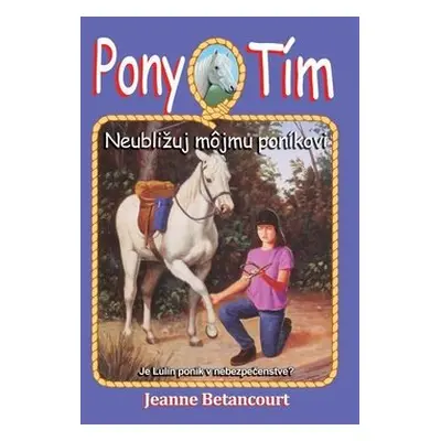 Neubližuj môjmu poníkovi - Jeanne Betancourt