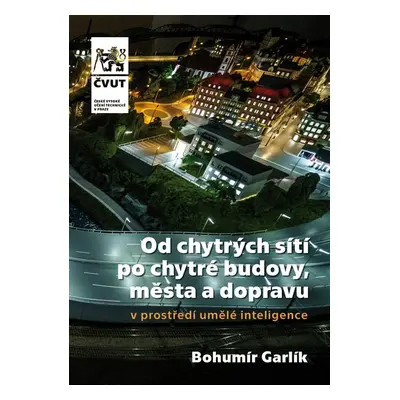 Od chytrých sítí po chytré budovy, města a dopravu v prostředí umělé inteligence - Bohumír Garlí