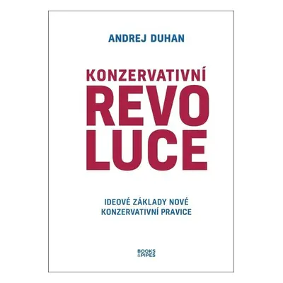 Konzervativní revoluce - Ideové základy nové konzervativní pravice - Andrej Duhan