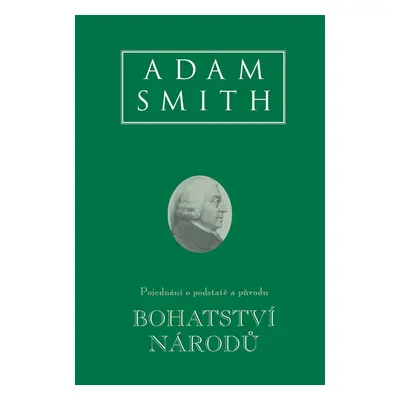 Bohatství národů - Pojednání o podstatě a původu - Adam Smith