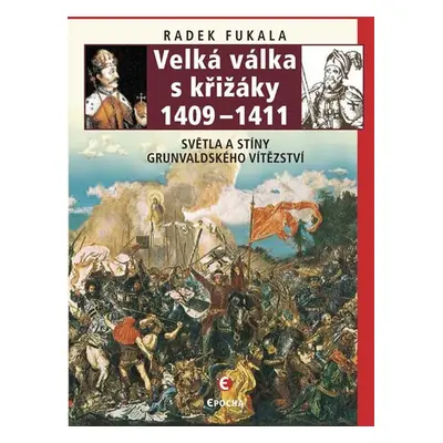 Velká válka s křižáky 1409-1411 - Světla a stíny grunvaldského vítězství - Radek Fukala