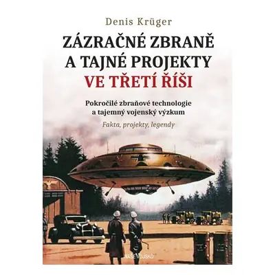 Zázračné zbraně a tajné projekty ve Třetí řiši - Denis Krüger