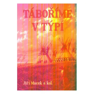 Táboříme v týpí - Jiří Macek