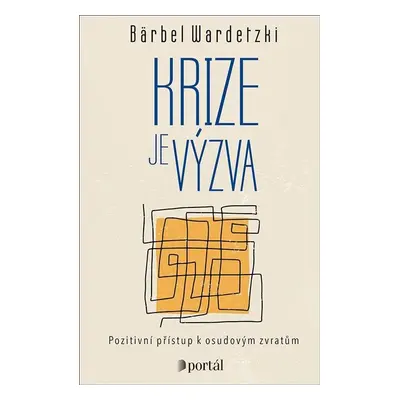 Krize je výzva - Pozitivní přístup k osudovým zvratům - Bärbel Wardetzki