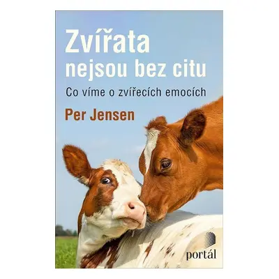 Zvířata nejsou bez citu - Co víme o zvířecích emocích - Per Jensen