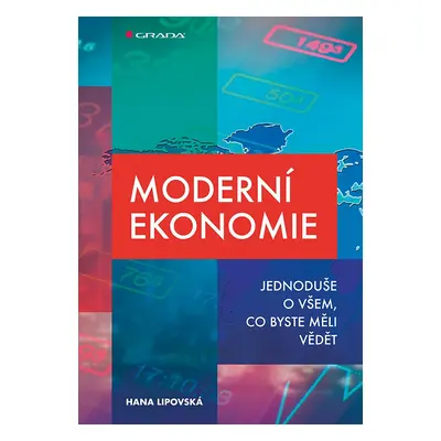 Moderní ekonomie - Jednoduše o všem, co byste měli vědět - Hana Lipovská