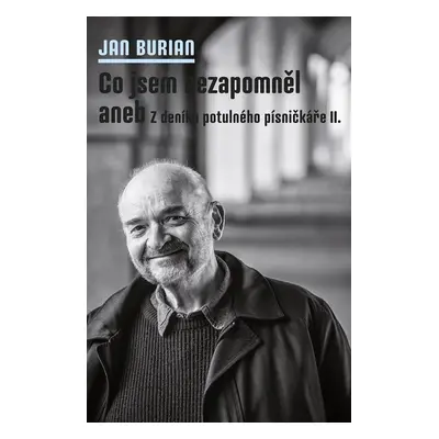 Co jsem nezapomněl aneb Z deníku potulného písničkáře II. - Jan Burian